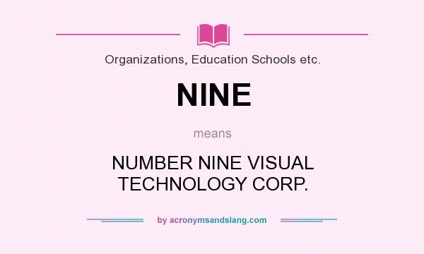 What does NINE mean? It stands for NUMBER NINE VISUAL TECHNOLOGY CORP.