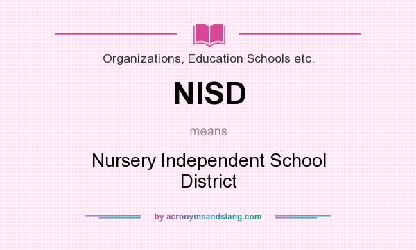 What does NISD mean? It stands for Nursery Independent School District