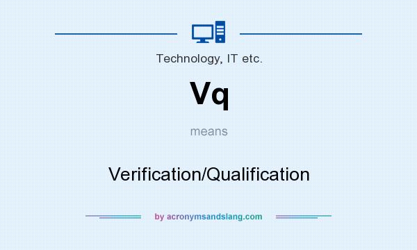 What does Vq mean? It stands for Verification/Qualification