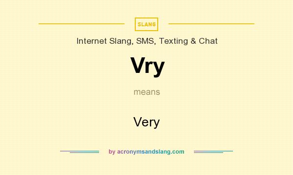 What does Vry mean? It stands for Very