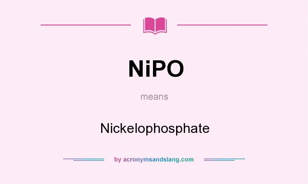 What does NiPO mean? It stands for Nickelophosphate