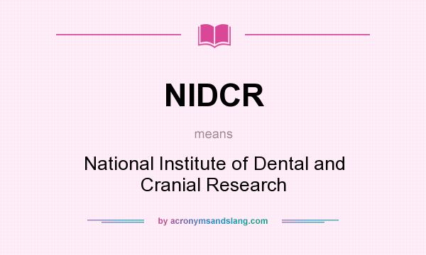 What does NIDCR mean? It stands for National Institute of Dental and Cranial Research
