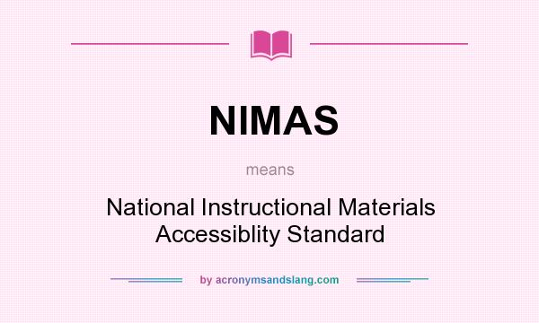 What does NIMAS mean? It stands for National Instructional Materials Accessiblity Standard