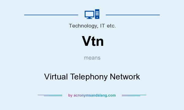 What does Vtn mean? It stands for Virtual Telephony Network
