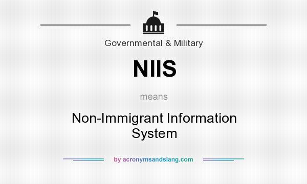What does NIIS mean? It stands for Non-Immigrant Information System