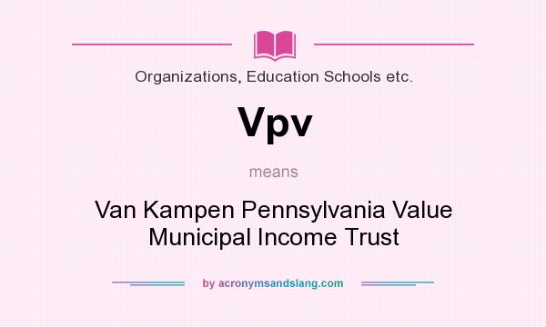 What does Vpv mean? It stands for Van Kampen Pennsylvania Value Municipal Income Trust