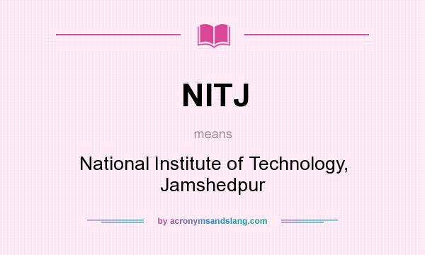 What does NITJ mean? It stands for National Institute of Technology, Jamshedpur