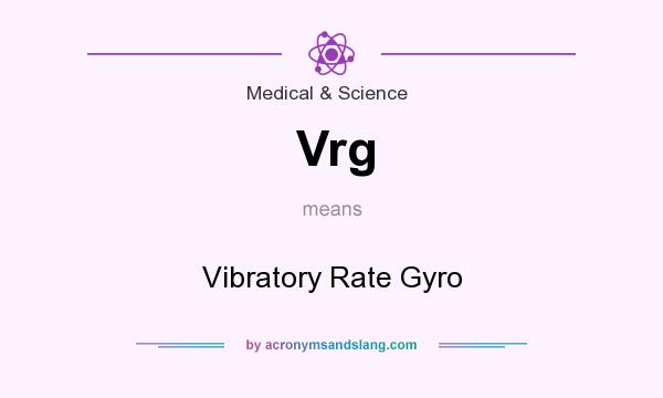 What does Vrg mean? It stands for Vibratory Rate Gyro