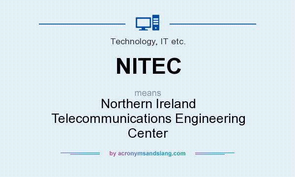 What does NITEC mean? It stands for Northern Ireland Telecommunications Engineering Center