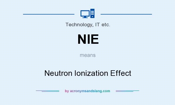What does NIE mean? It stands for Neutron Ionization Effect