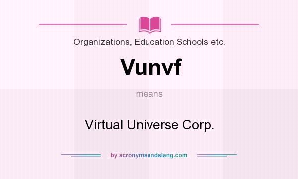 What does Vunvf mean? It stands for Virtual Universe Corp.