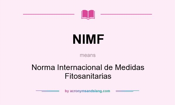 What does NIMF mean? It stands for Norma Internacional de Medidas Fitosanitarias