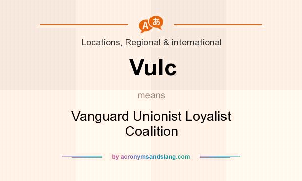What does Vulc mean? It stands for Vanguard Unionist Loyalist Coalition