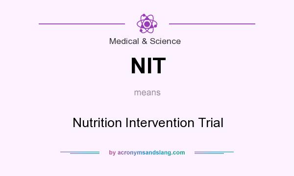 What does NIT mean? It stands for Nutrition Intervention Trial