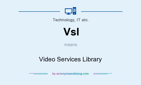 What does Vsl mean? It stands for Video Services Library
