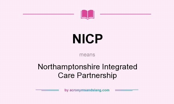 What does NICP mean? It stands for Northamptonshire Integrated Care Partnership
