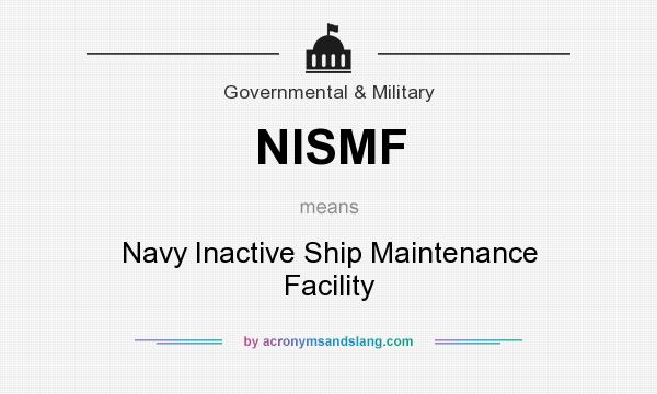 What does NISMF mean? It stands for Navy Inactive Ship Maintenance Facility