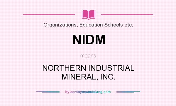 What does NIDM mean? It stands for NORTHERN INDUSTRIAL MINERAL, INC.