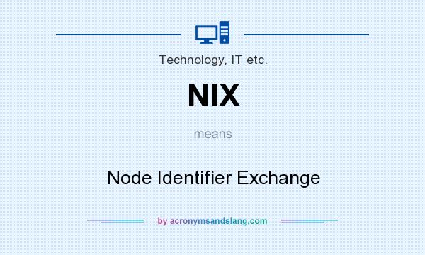 What does NIX mean? It stands for Node Identifier Exchange