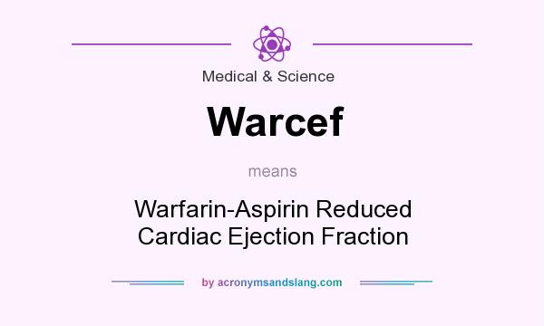 What does Warcef mean? It stands for Warfarin-Aspirin Reduced Cardiac Ejection Fraction