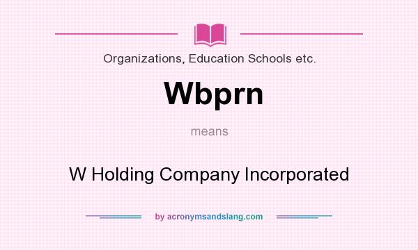What does Wbprn mean? It stands for W Holding Company Incorporated