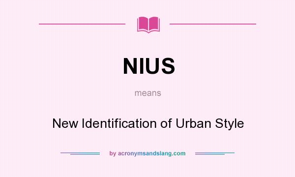 What does NIUS mean? It stands for New Identification of Urban Style