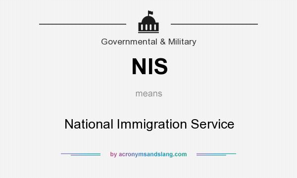 What does NIS mean? It stands for National Immigration Service