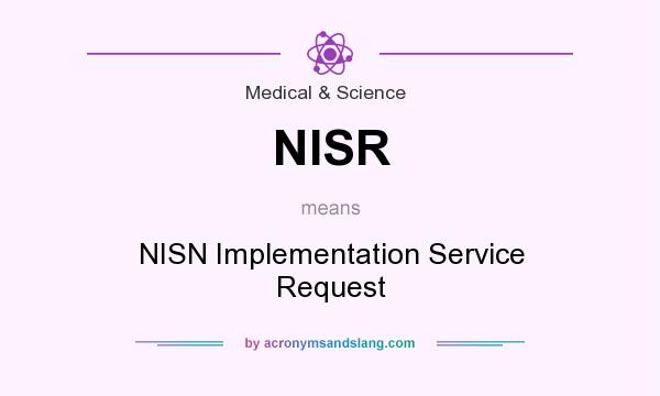 What does NISR mean? It stands for NISN Implementation Service Request