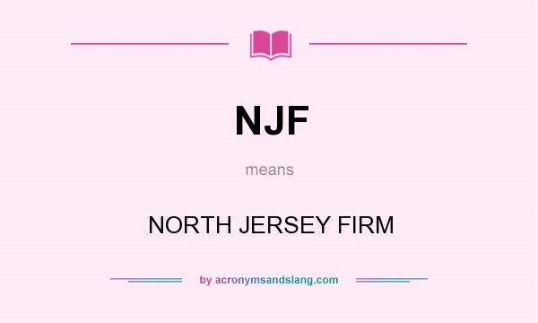 What does NJF mean? It stands for NORTH JERSEY FIRM