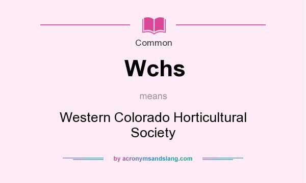 What does Wchs mean? It stands for Western Colorado Horticultural Society