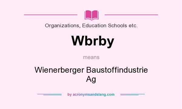 What does Wbrby mean? It stands for Wienerberger Baustoffindustrie Ag