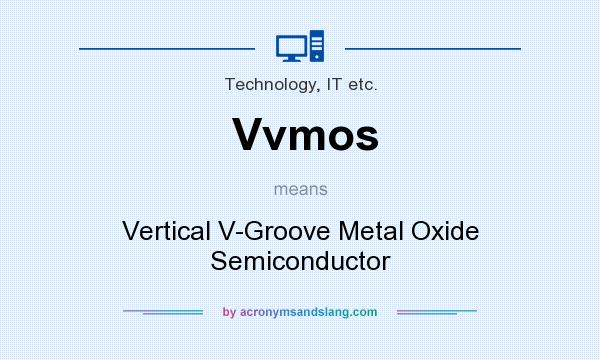 What does Vvmos mean? It stands for Vertical V-Groove Metal Oxide Semiconductor