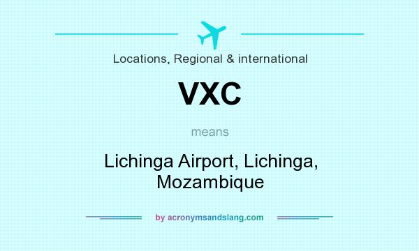 What does VXC mean? It stands for Lichinga Airport, Lichinga, Mozambique