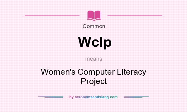 What does Wclp mean? It stands for Women`s Computer Literacy Project