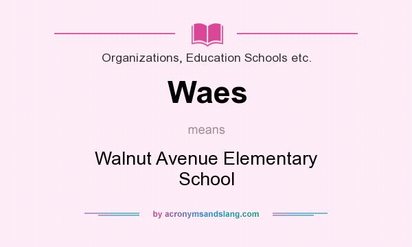 What does Waes mean? It stands for Walnut Avenue Elementary School