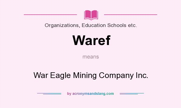 What does Waref mean? It stands for War Eagle Mining Company Inc.