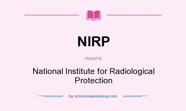 What does NIRP mean? It stands for National Institute for Radiological Protection