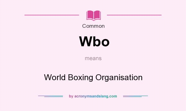 What does Wbo mean? It stands for World Boxing Organisation