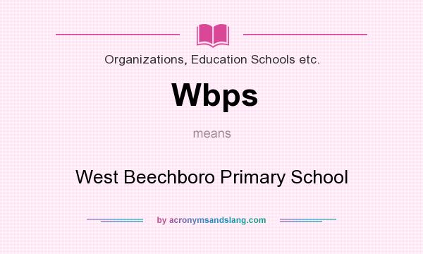 What does Wbps mean? It stands for West Beechboro Primary School