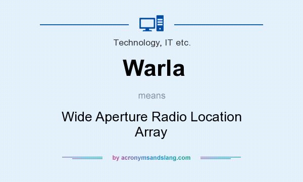 What does Warla mean? It stands for Wide Aperture Radio Location Array