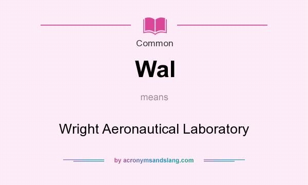 What does Wal mean? It stands for Wright Aeronautical Laboratory