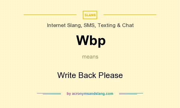 What does Wbp mean? It stands for Write Back Please