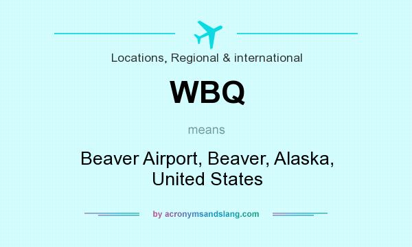 What does WBQ mean? It stands for Beaver Airport, Beaver, Alaska, United States