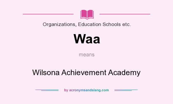 What does Waa mean? It stands for Wilsona Achievement Academy