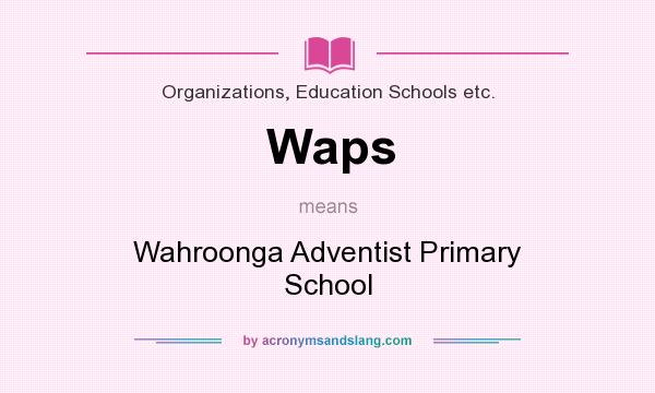 What does Waps mean? It stands for Wahroonga Adventist Primary School