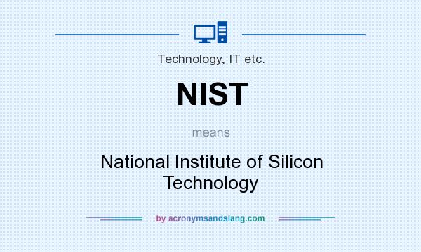 What does NIST mean? It stands for National Institute of Silicon Technology