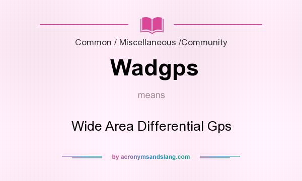 What does Wadgps mean? It stands for Wide Area Differential Gps