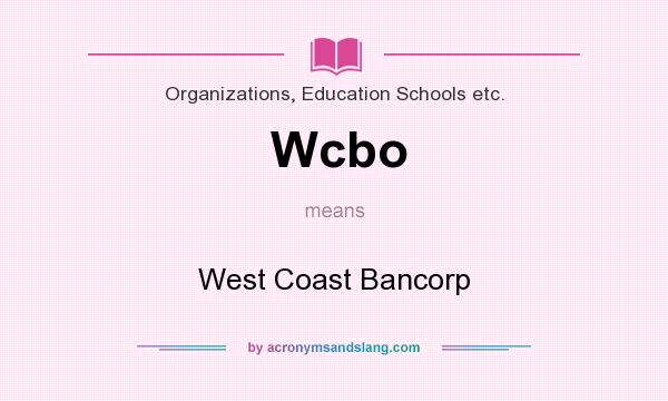 What does Wcbo mean? It stands for West Coast Bancorp