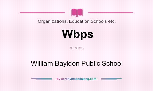 What does Wbps mean? It stands for William Bayldon Public School