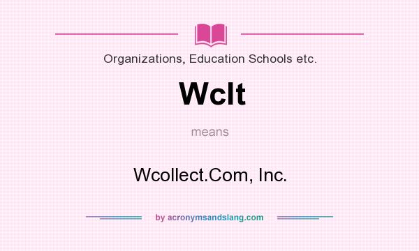 What does Wclt mean? It stands for Wcollect.Com, Inc.